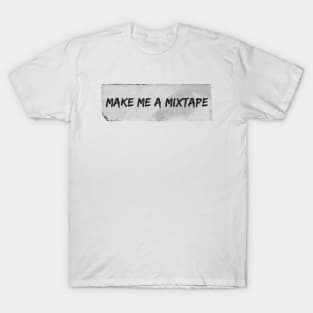 Make me a Mixtape T-Shirt